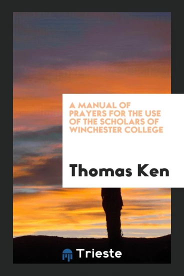 A Manual of Prayers for the Use of the Scholars of Winchester College