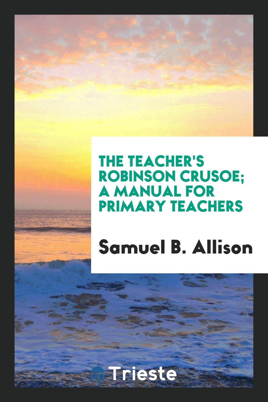 The teacher's Robinson Crusoe; a manual for primary teachers
