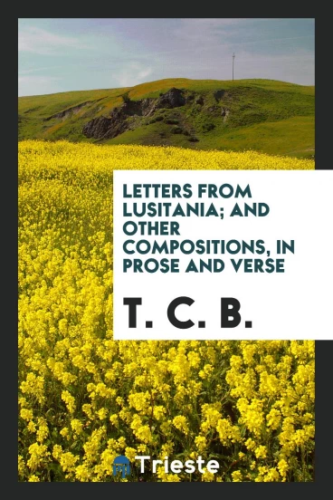 Letters from Lusitania; and Other Compositions, in Prose and Verse