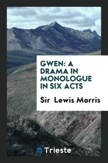 Gwen: A Drama in Monologue in Six Acts