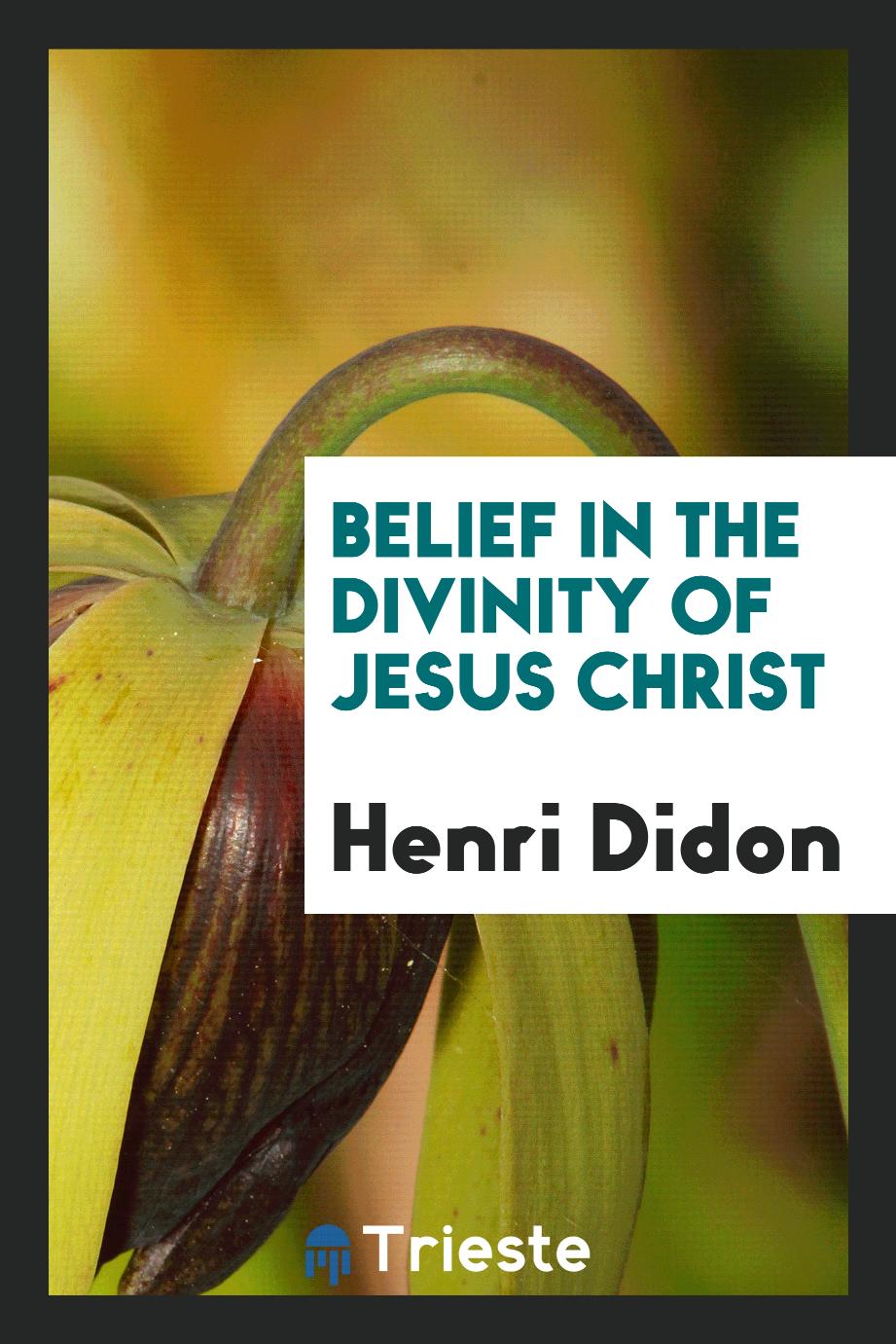 Henri Didon - Belief in the divinity of Jesus Christ
