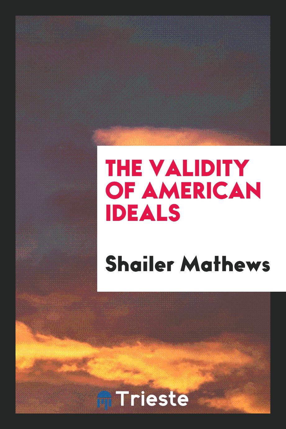 Shailer Mathews - The validity of American ideals