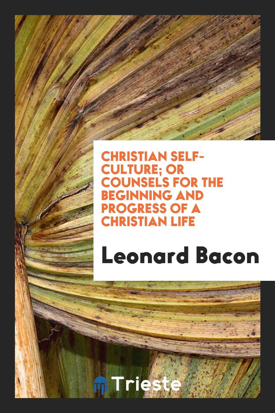 Christian self-culture; or counsels for the beginning and progress of a Christian life