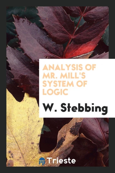 Analysis of Mr. Mill's System of Logic
