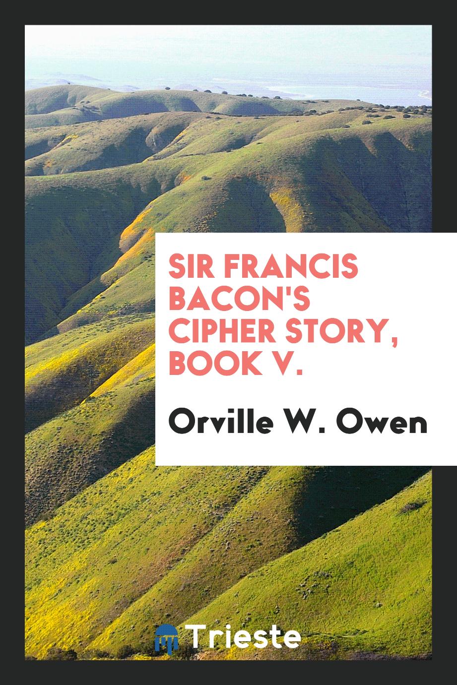 Sir Francis Bacon's cipher story, Book V.
