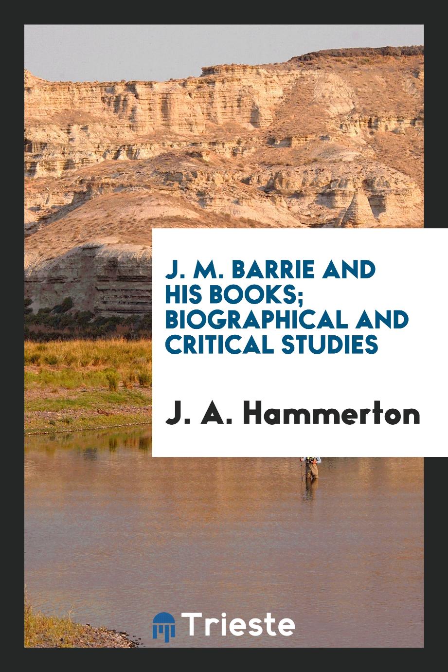 J. M. Barrie and his books; biographical and critical studies