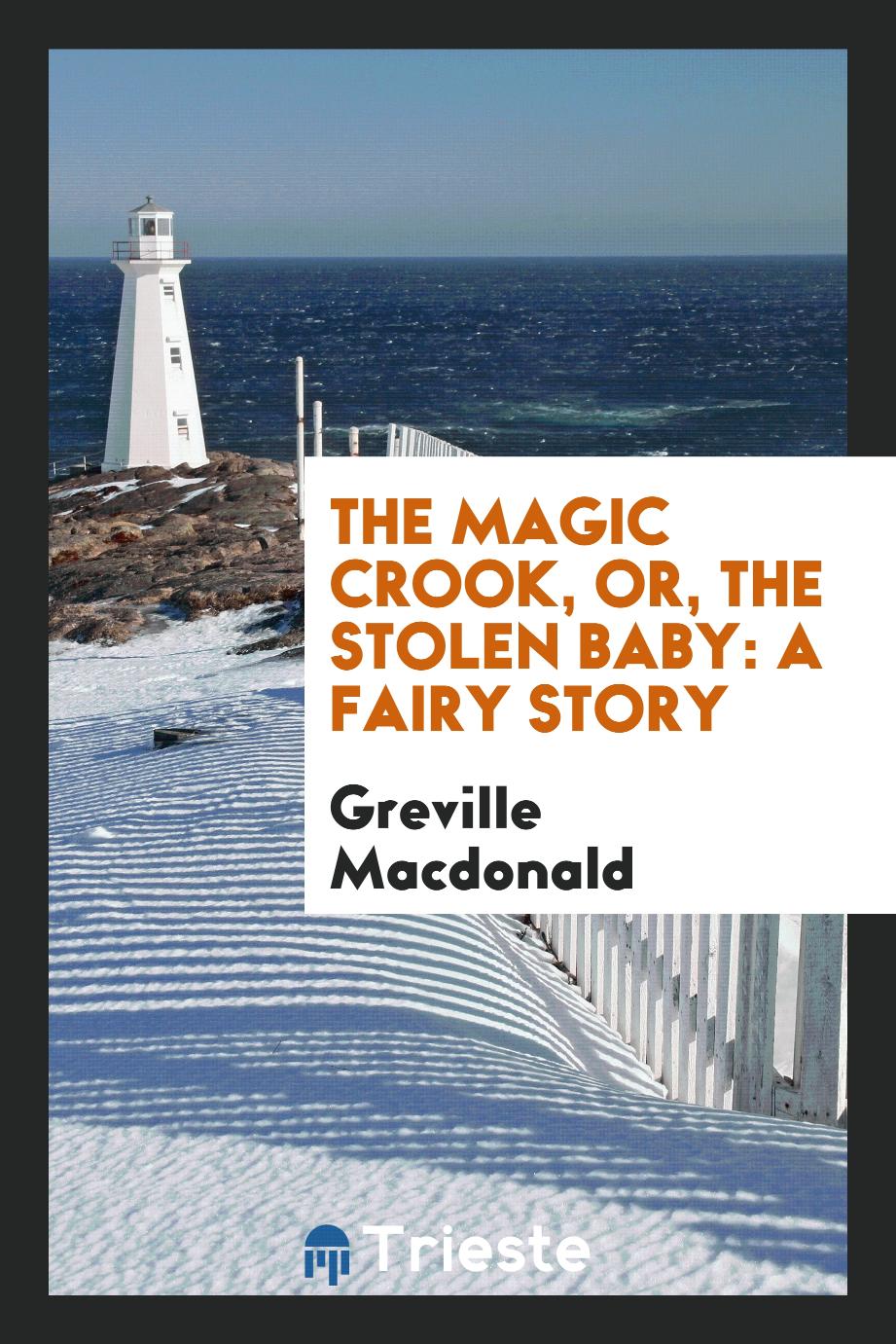 The magic crook, or, The stolen baby: a fairy story