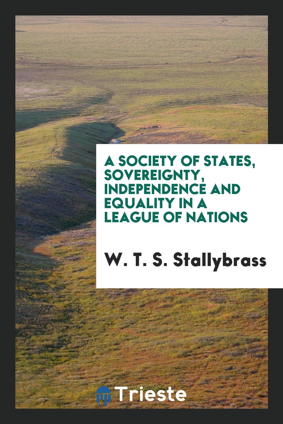 A Society of States, Sovereignty, Independence and Equality in a League of Nations