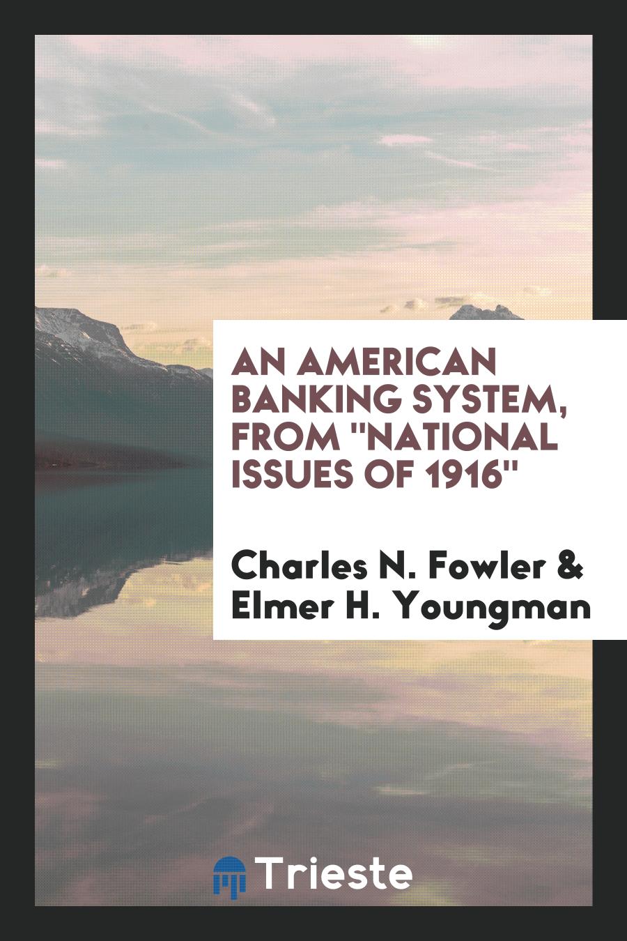 An American Banking System, from "National Issues of 1916"