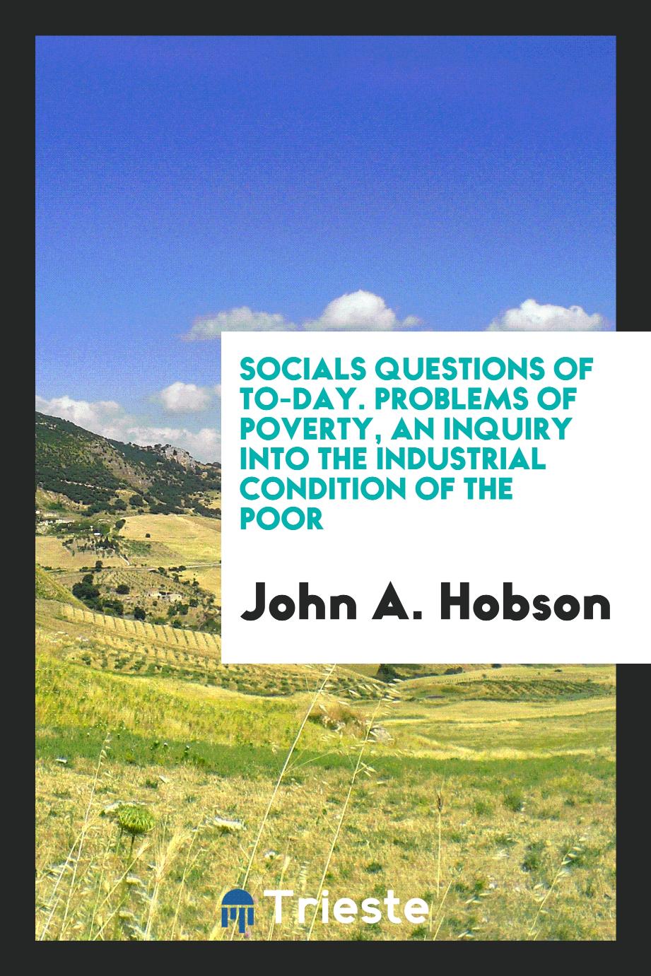 Socials questions of to-day. Problems of poverty, an inquiry into the industrial condition of the poor