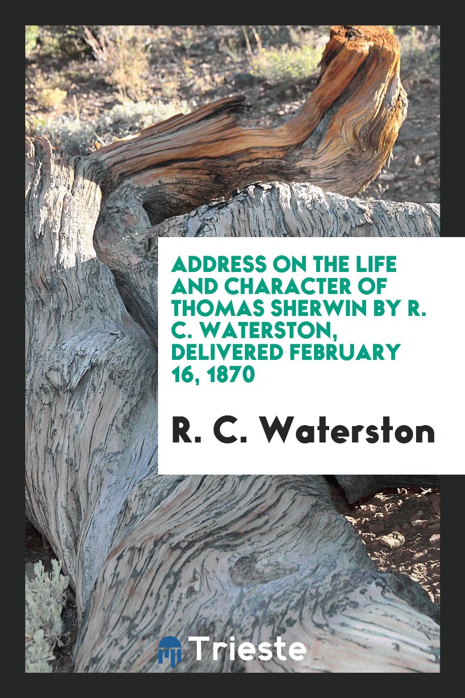 Address on the Life and Character of Thomas Sherwin by R. C. Waterston, Delivered February 16, 1870