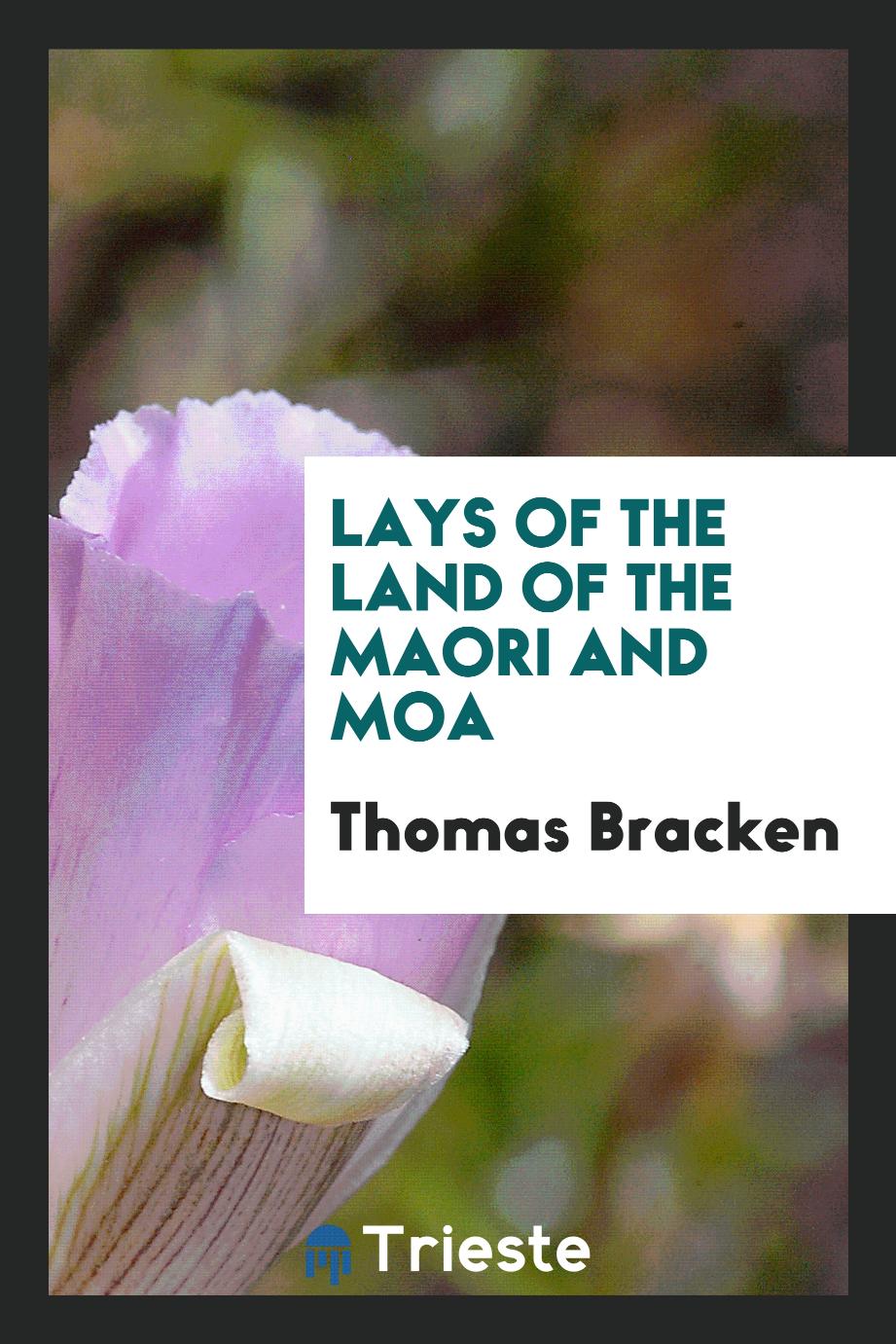 Thomas Bracken - Lays of the Land of the Maori and Moa
