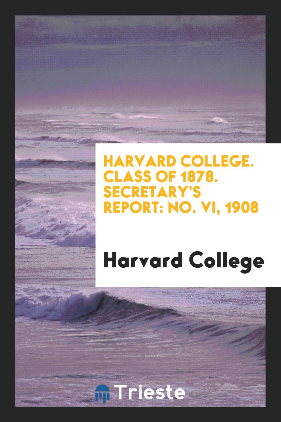 Harvard College. Class of 1878. Secretary's Report: No. VI, 1908