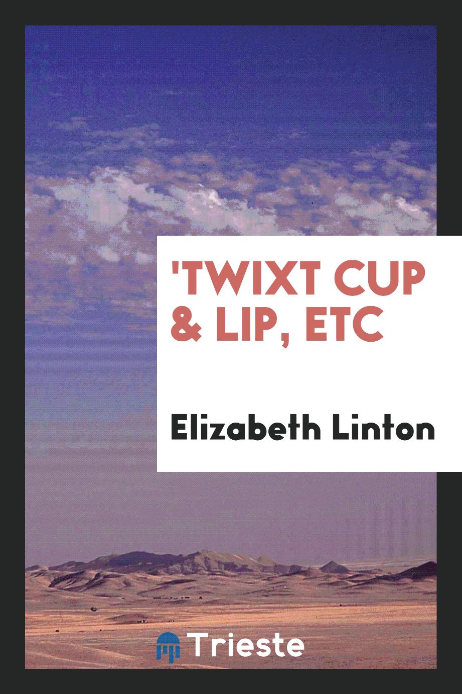 'Twixt Cup & Lip, Etc