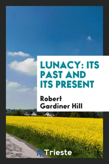 Lunacy: Its Past and Its Present