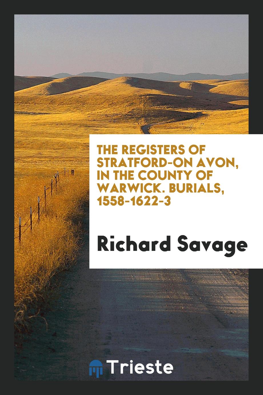 The registers of Stratford-on Avon, in the county of Warwick. Burials, 1558-1622-3
