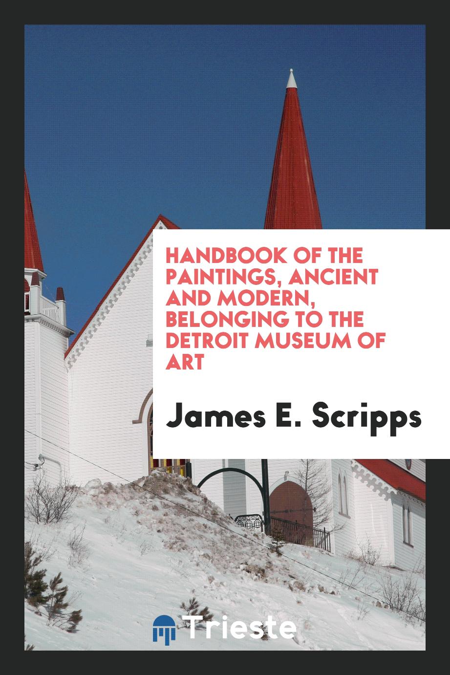 Handbook of the paintings, ancient and modern, belonging to the Detroit Museum of Art