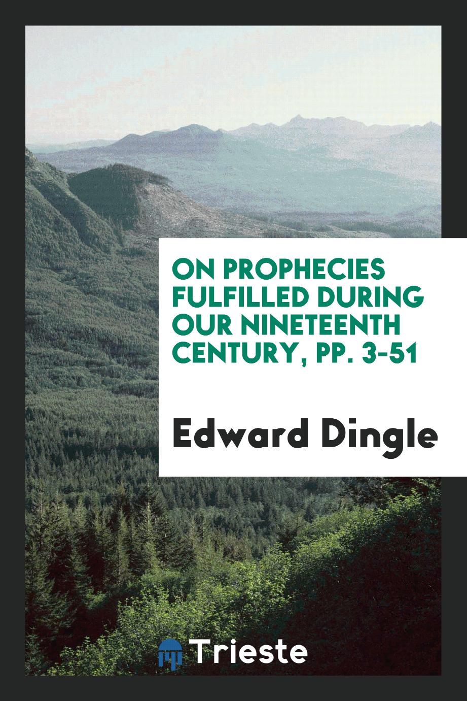 On Prophecies Fulfilled During Our Nineteenth Century, pp. 3-51