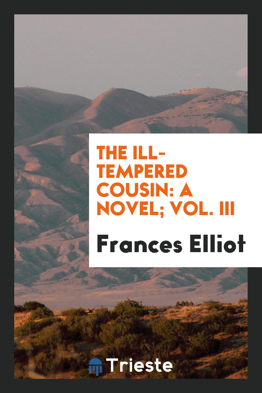 The ill-tempered cousin: a novel; Vol. III