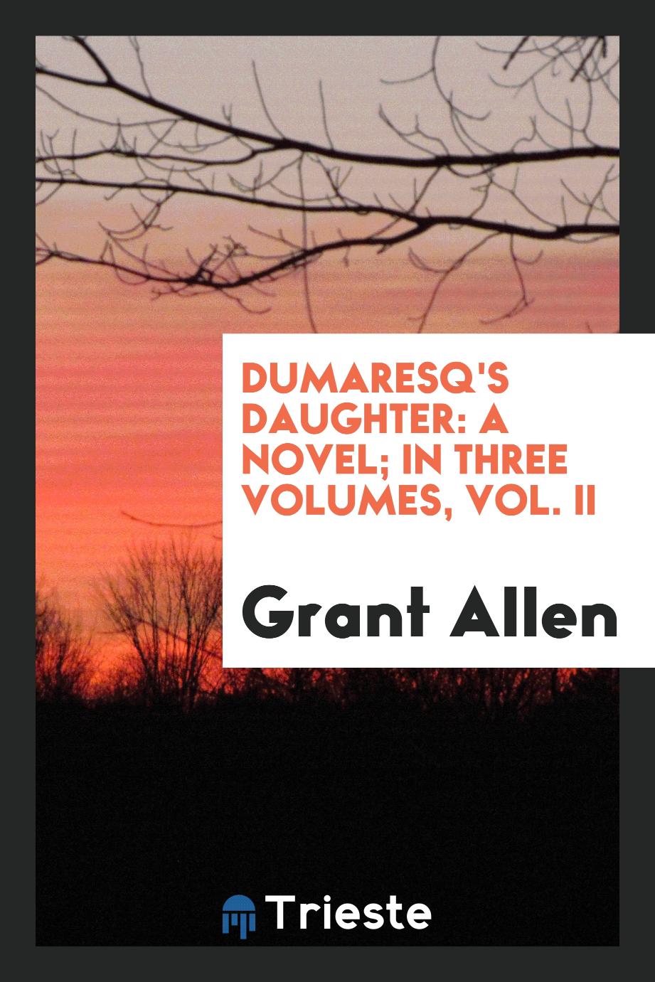 Dumaresq's daughter: a novel; In three volumes, Vol. II