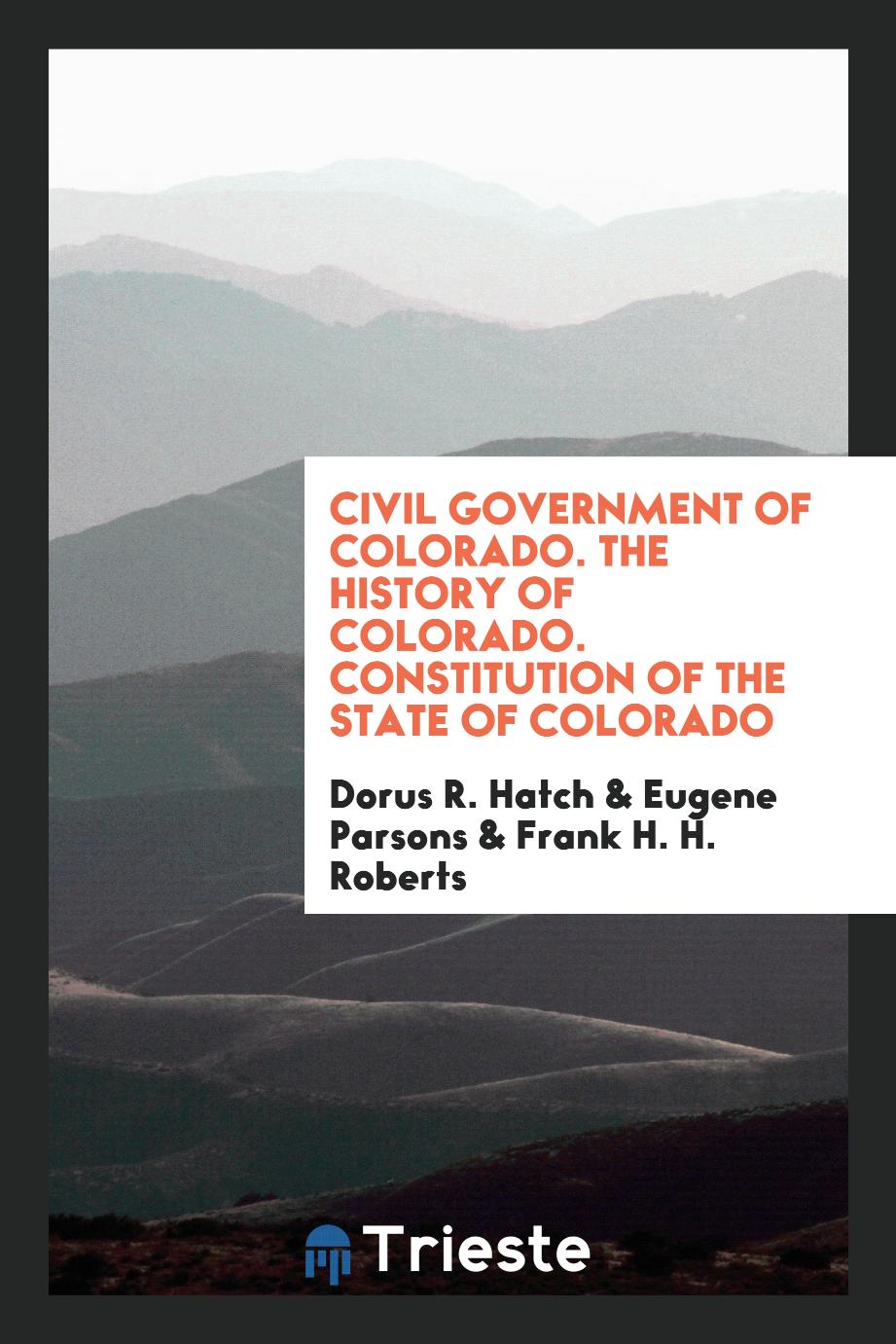 Civil government of Colorado. The history of Colorado. Constitution of the State of Colorado