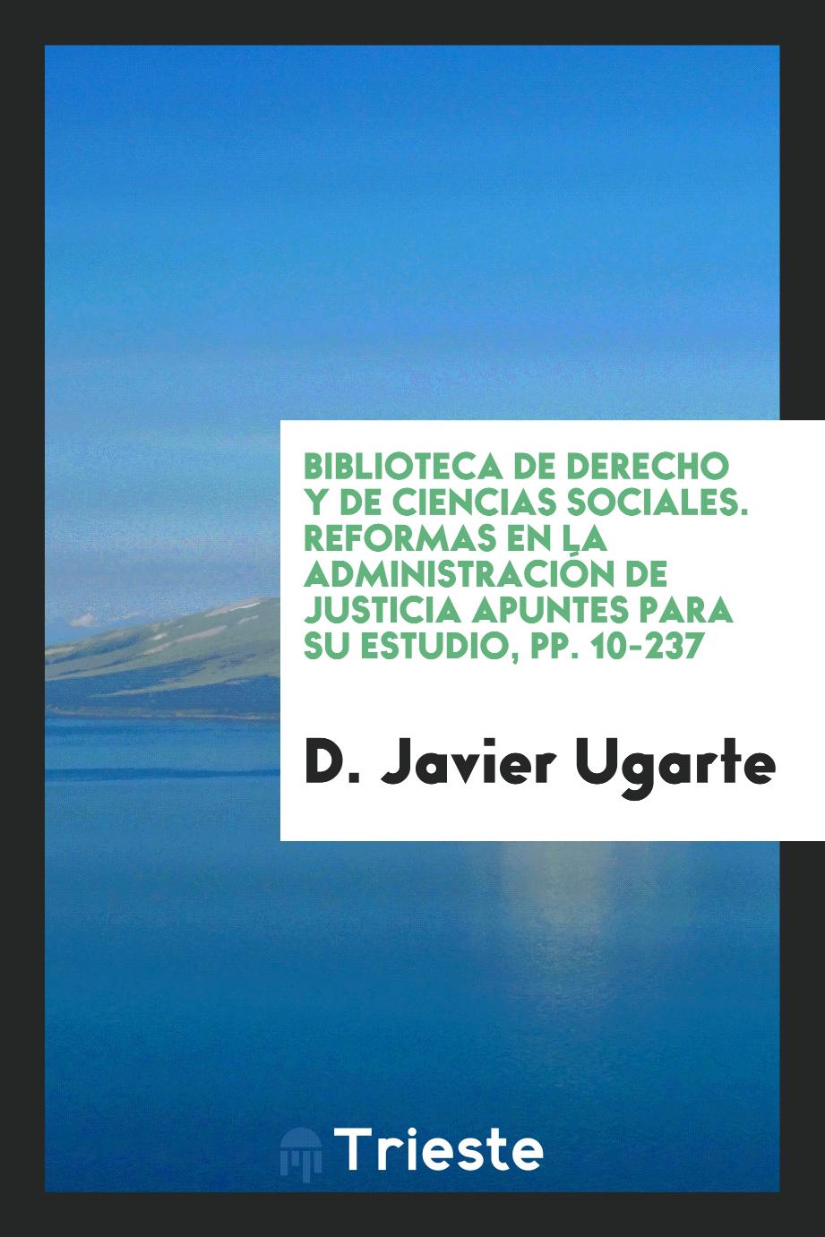Biblioteca De Derecho y De Ciencias Sociales. Reformas en la Administración de Justicia Apuntes para Su Estudio, pp. 10-237