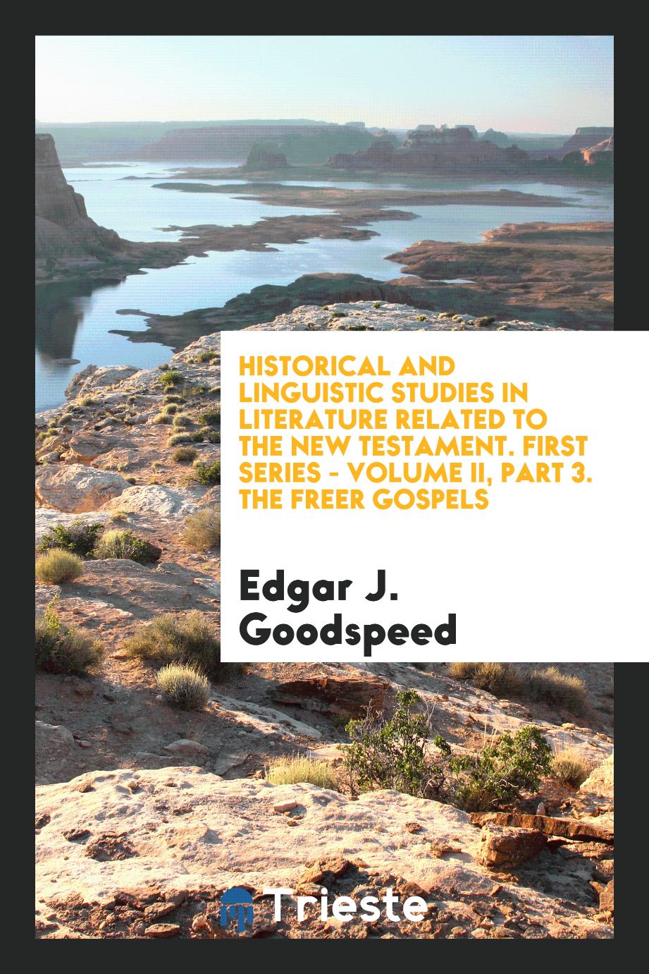 Historical and Linguistic studies in Literature Related to the New Testament. First Series - Volume II, part 3. The Freer Gospels