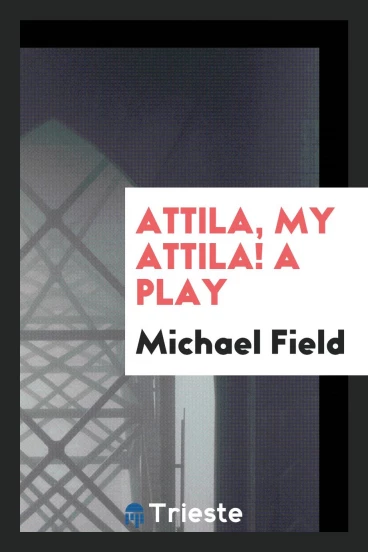 Attila, My Attila! A Play