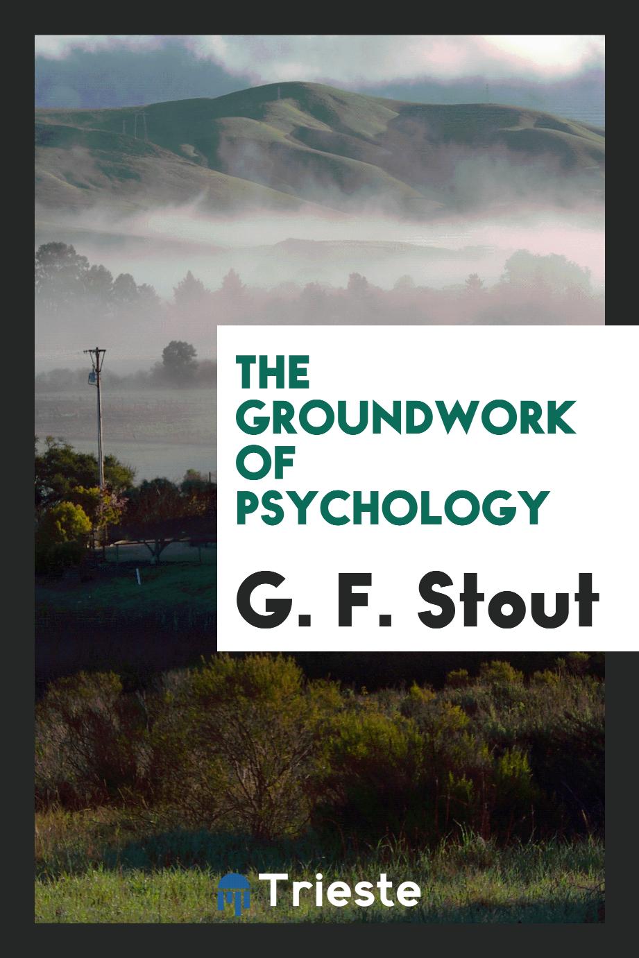 G. F. Stout - The groundwork of psychology