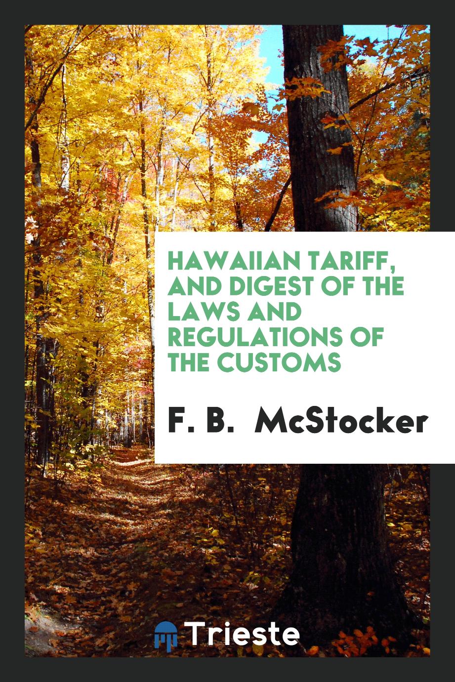 Hawaiian Tariff, and Digest of the Laws and Regulations of the Customs
