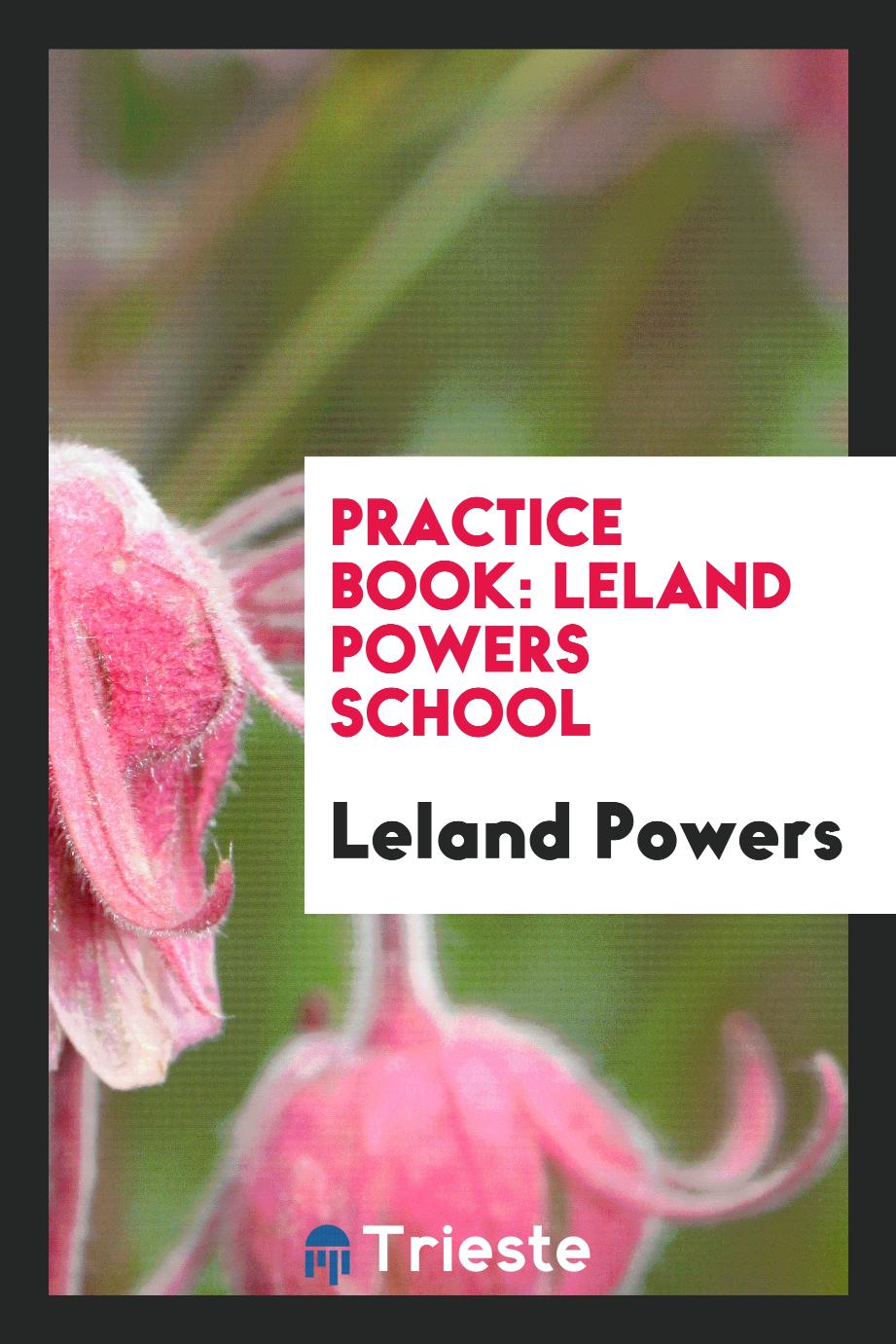Practice Book: Leland Powers School
