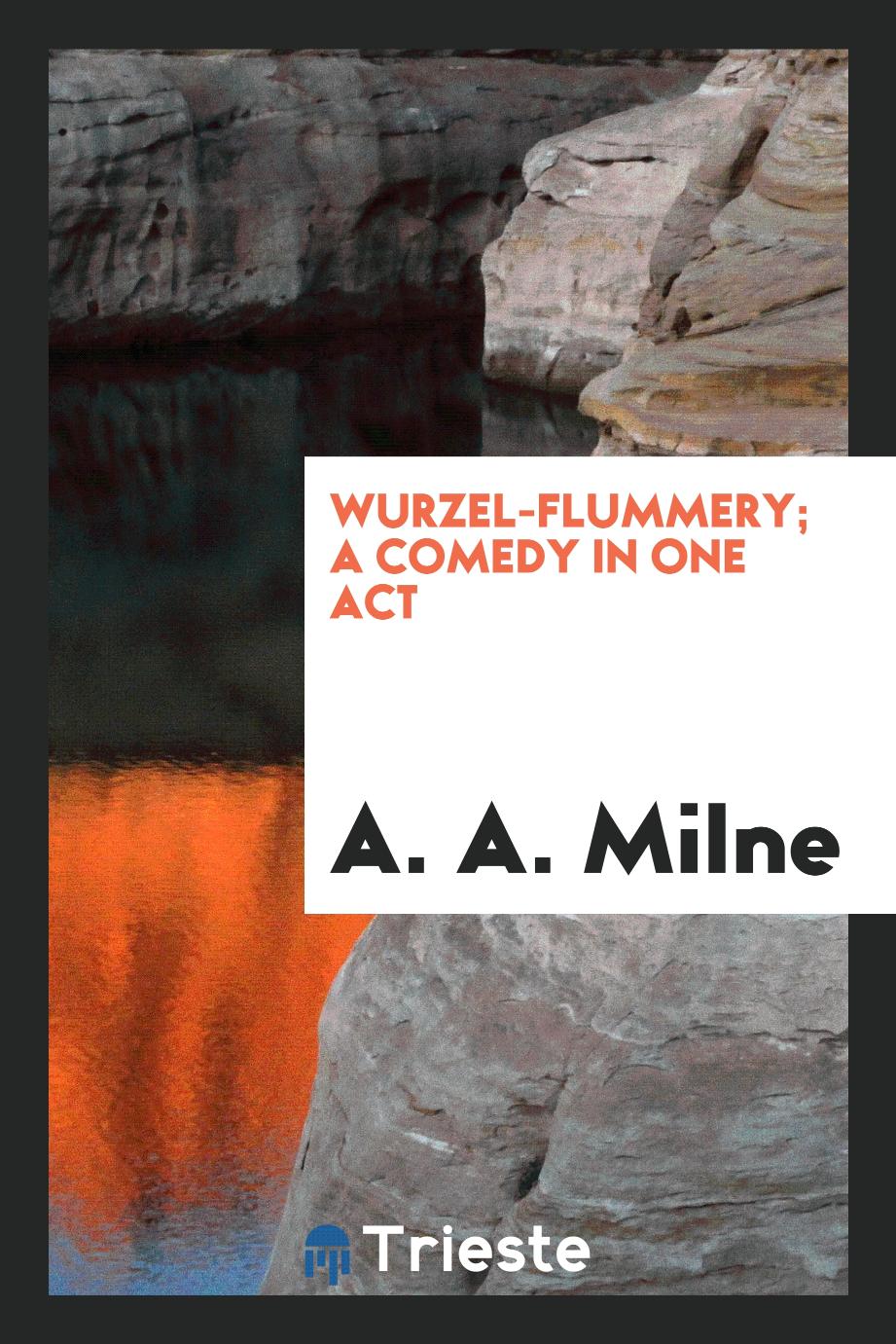 Wurzel-Flummery; a comedy in one act