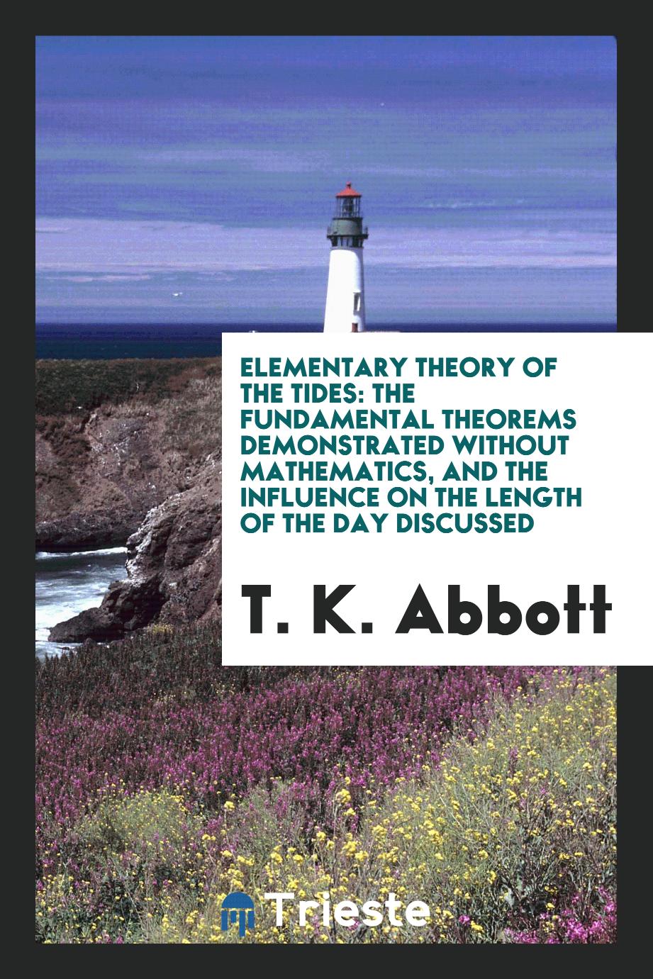 Elementary Theory of the Tides: The Fundamental Theorems Demonstrated without mathematics, and the influence on the length of the day discussed