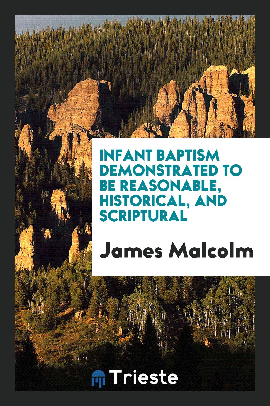 Infant Baptism Demonstrated to Be Reasonable, Historical, and Scriptural