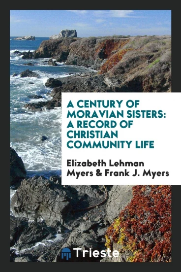 A Century of Moravian Sisters: A Record of Christian Community Life