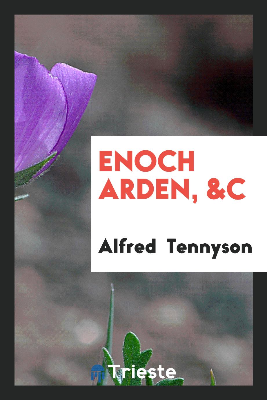 Alfred Lord Tennyson - Enoch Arden, &c