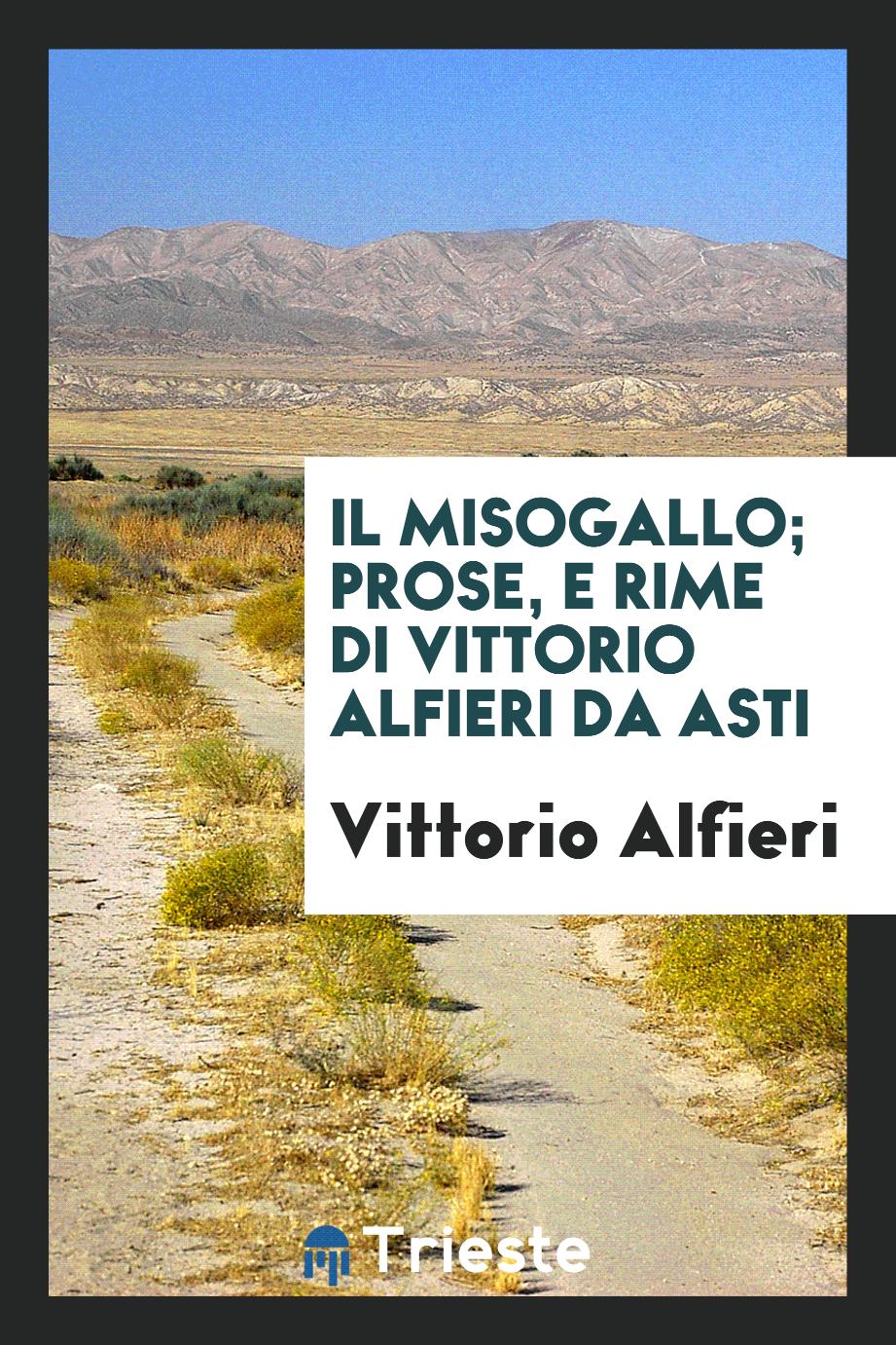 Il Misogallo; Prose, E Rime Di Vittorio Alfieri Da Asti