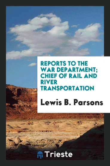 Reports to the War Department; Chief of Rail and River Transportation