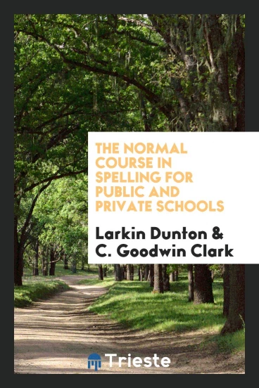 The Normal Course in Spelling for Public and Private Schools
