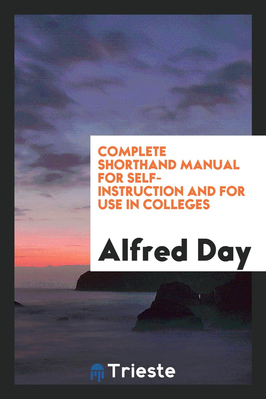 Complete shorthand manual for self-instruction and for use in colleges