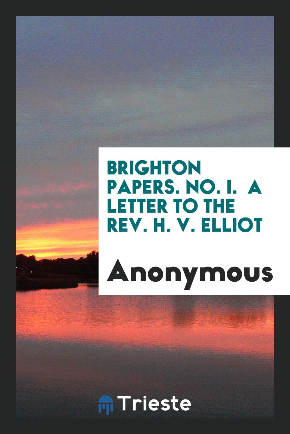 Brighton papers. No. I. A letter to the rev. H. V. Elliot