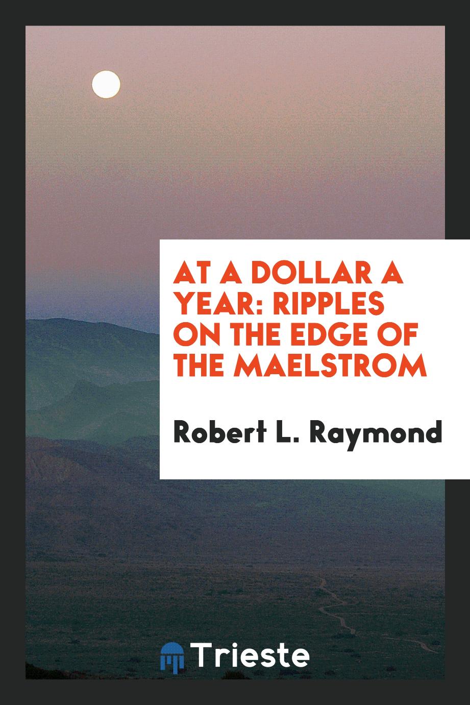 At a dollar a year: ripples on the edge of the maelstrom