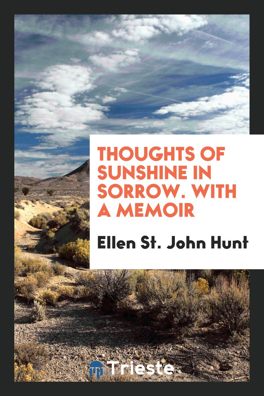 Thoughts of Sunshine in Sorrow. With a Memoir