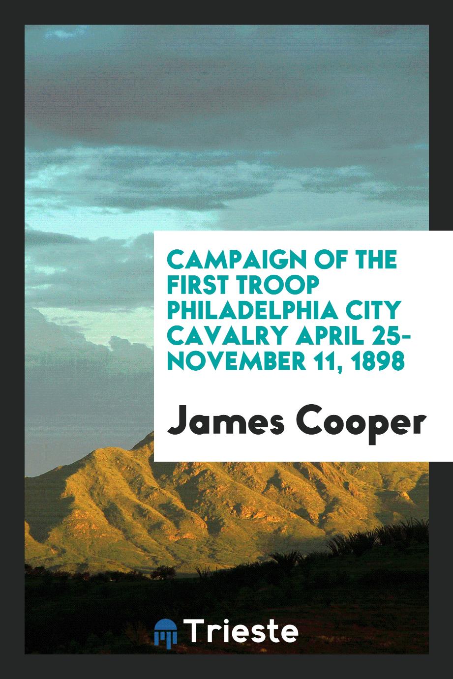 Campaign of the First Troop Philadelphia City Cavalry April 25-November 11, 1898