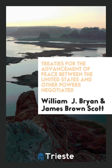 Treaties for the advancement of peace between the United States and other powers negotiated