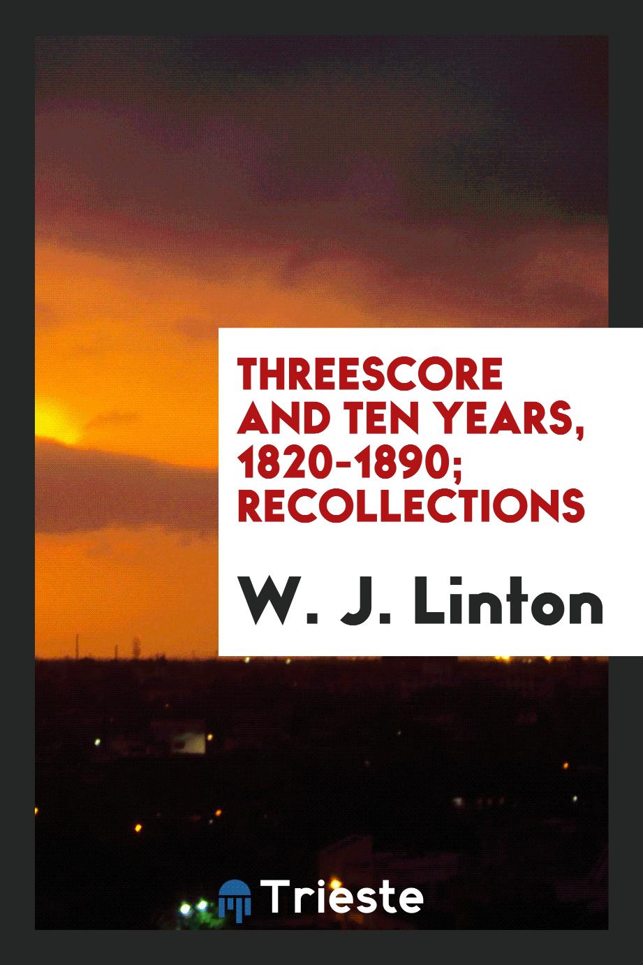Threescore and ten years, 1820-1890; Recollections