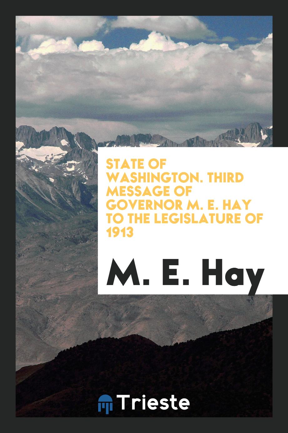 State of Washington. Third Message of Governor M. E. Hay to the legislature of 1913