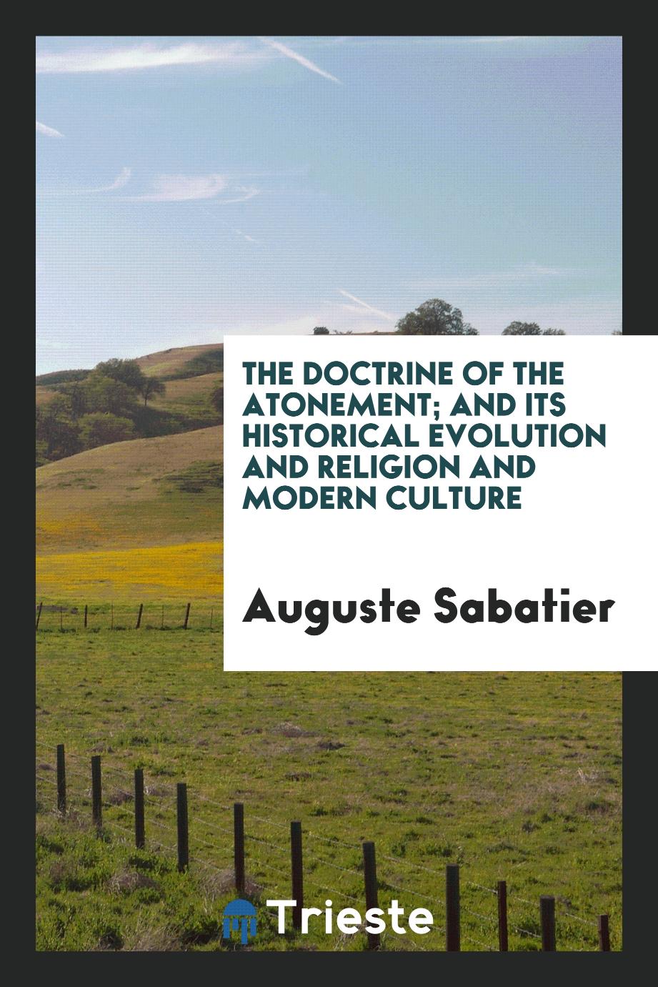 Auguste Sabatier - The doctrine of the atonement; and its historical evolution and religion and modern culture