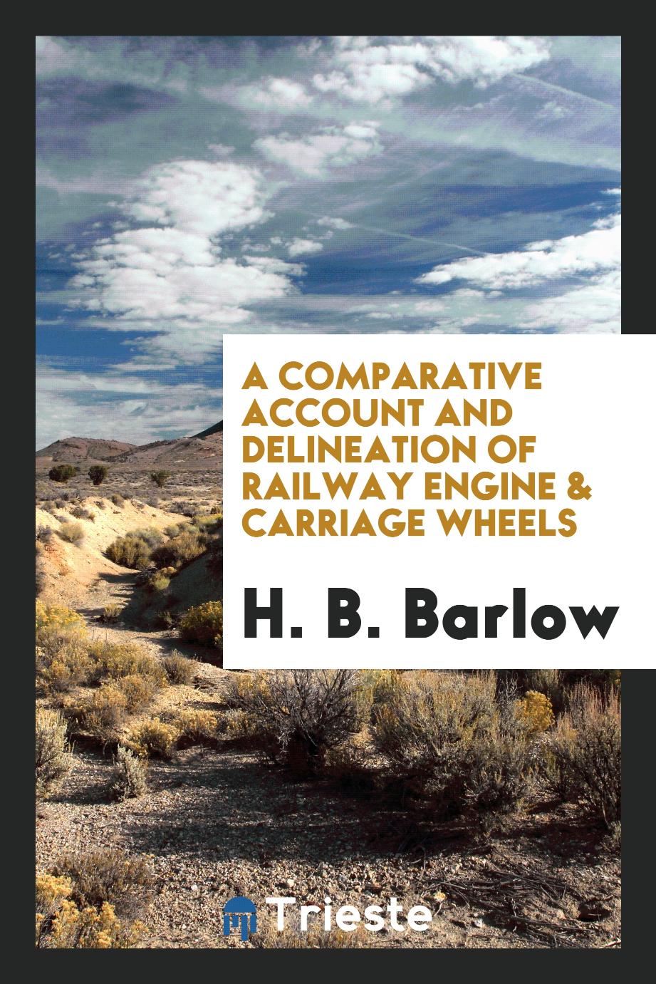 A comparative account and delineation of railway engine & carriage wheels