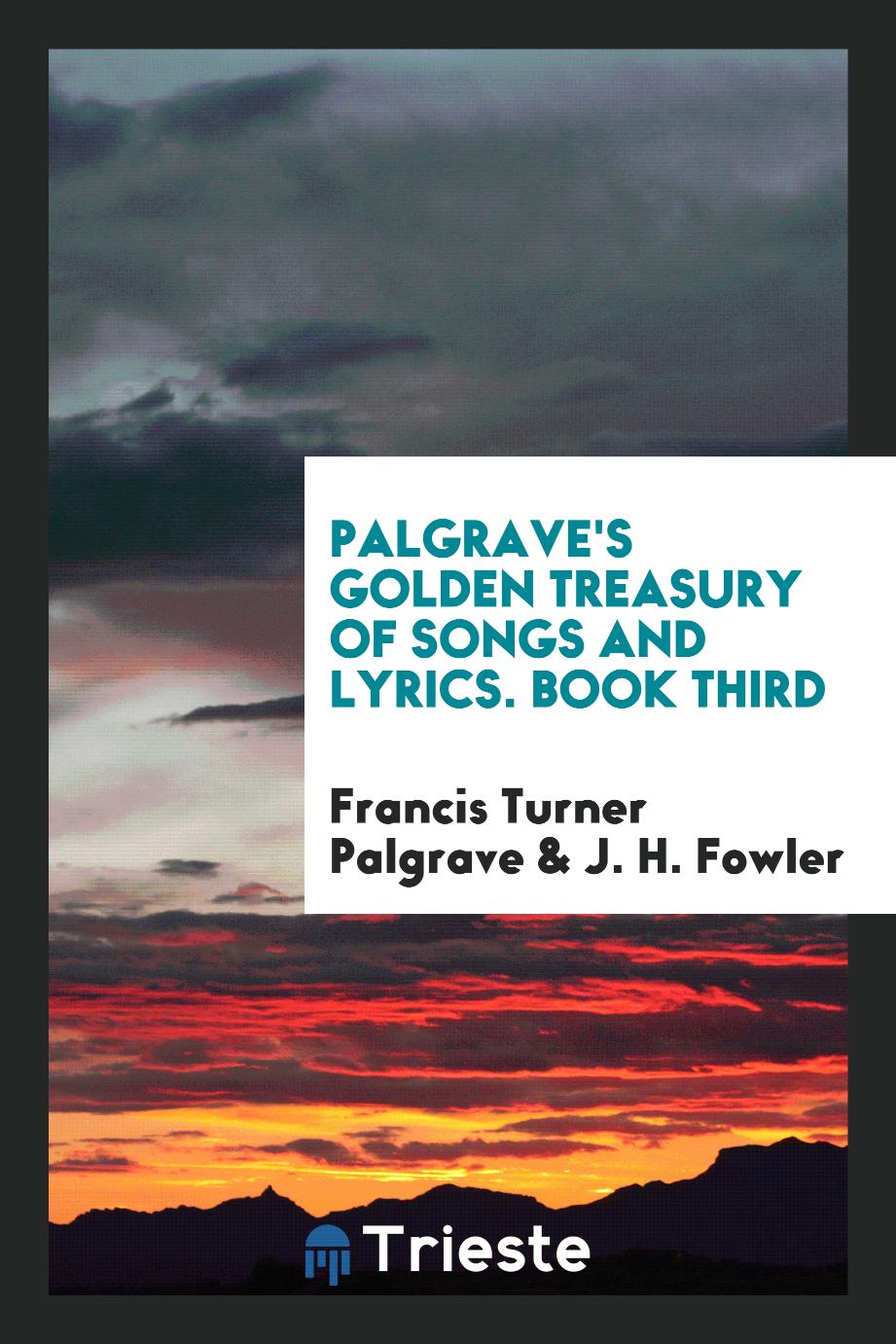 Palgrave's Golden Treasury of Songs and Lyrics. Book Third